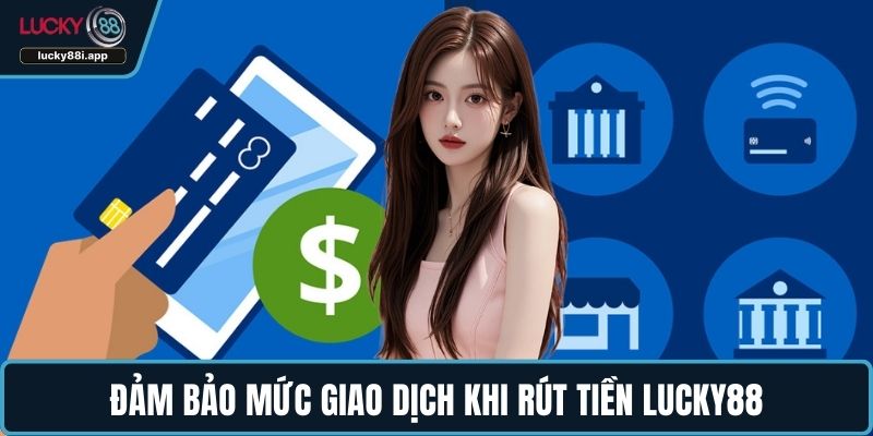 Đảm bảo mức giao dịch khi rút tiền LUCKY88