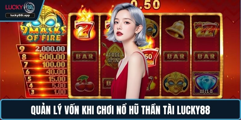 Quản lý vốn khi chơi nổ hũ Thần Tài LUCKY88