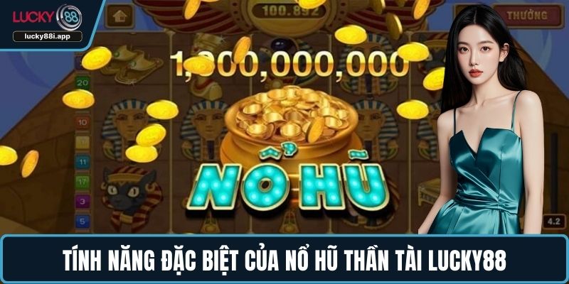 Tính năng đặc biệt của nổ hũ Thần Tài LUCKY88